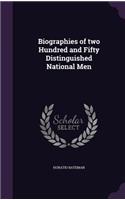 Biographies of Two Hundred and Fifty Distinguished National Men