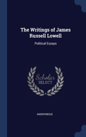 The Writings of James Russell Lowell: Political Essays