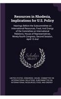 Resources in Rhodesia, Implications for U.S. Policy: Hearings Before the Subcommittee on International Resources, Food, And Energy of the Committee on International Relations, House of Representatives,