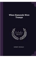 When Diamonds Were Trumps