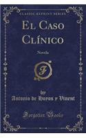 El Caso Clínico: Novela (Classic Reprint)