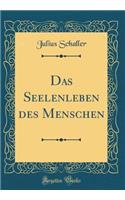 Das Seelenleben Des Menschen (Classic Reprint)