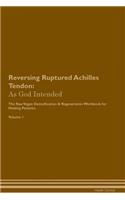 Reversing Ruptured Achilles Tendon: As God Intended The Raw Vegan Plant-Based Detoxification & Regeneration Workbook for Healing Patients. Volume 1