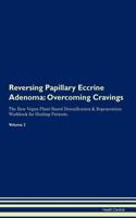 Reversing Papillary Eccrine Adenoma: Overcoming Cravings the Raw Vegan Plant-Based Detoxification & Regeneration Workbook for Healing Patients.Volume 3