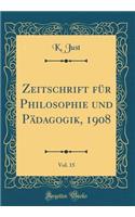 Zeitschrift FÃ¼r Philosophie Und PÃ¤dagogik, 1908, Vol. 15 (Classic Reprint)