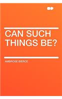Can Such Things Be?: (English)