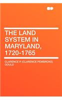 The Land System in Maryland, 1720-1765