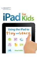 IPad for Kids: Using the IPad to Play and Learn