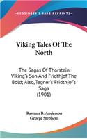 Viking Tales Of The North: The Sagas Of Thorstein, Viking's Son And Fridthjof The Bold; Also, Tegner's Fridthjof's Saga (1901)