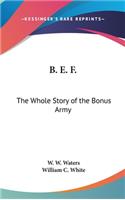 B. E. F.: The Whole Story of the Bonus Army