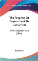 The Progress Of Beguilement To Romanism