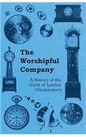 Worshipful Company - A History of the Guild of London Clockmakers