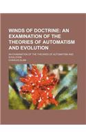 Winds of Doctrine; An Examination of the Theories of Automatism and Evolution. an Examination of the Theories of Automatism and Evolution