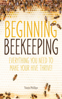Beginning Beekeeping: Everything You Need to Make Your Hive Thrive!(English)