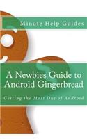 A Newbies Guide to Android Gingerbread: Getting the Most Out of Android