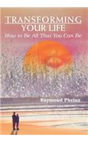 Transforming Your Life: How to Be All That You Can Be(English)