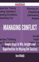 Managing Conflict - Simple Steps to Win, Insights and Opportunities for Maxing Out Success