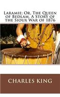 Laramie; Or, the Queen of Bedlam. a Story of the Sioux War of 1876