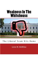 Weakness In The Whitehouse: The Liberal Scam Hits Home