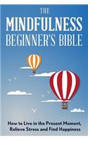 The Mindfulness Beginner's Bible