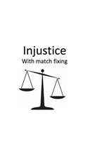 Injustice with Match Fixing