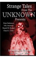 Strange Tales From The Unknown Presents Strange Stories A Collective Works Of S