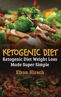 Ketogenic Diet: Ketogenic Diet Weight Loss Made Super Simple