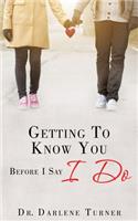 Getting To Know You Before I say I Do