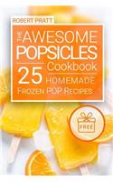 The Awesome Popsicles Cookbook: 25 Homemade Frozen POP Recipes: Full Color