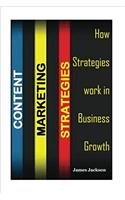 Content Marketing Strategies: How Strategies Work in Business Growth: Volume 2