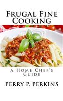 Home Chef's Guide to Frugal Fine Cooking