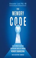Memory Code: The 10-Minute Solution for Healing Your Life Through Memory Engineering