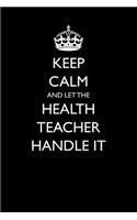 Keep Calm and Let the Health Teacher Handle It: (3 Blank Lined Journals for Teacher Appreciation)