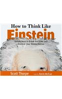 How to Think Like Einstein: Simple Ways to Break the Rules and Discover Your Hidden Genius