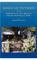 House of Pictures: Reflections on Art, Memory, and the Meaning of Home: Reflections on Art, Memory, and the Meaning of Home