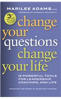 Change Your Questions, Change Your Life : 12 Powerful Tools for Leadership, Coaching, and Life