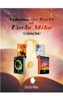 Coloring the World of Uncle Mike (A Coloring Book)