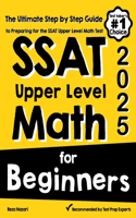 SSAT Upper Level Math for Beginners: The Ultimate Step by Step Guide to Preparing for the SSAT Upper Level Math Test