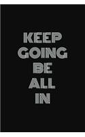 Keep going. Be all in