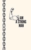 I AM A STRONG MAN, NOTEBOOK, JOURNAL, DIARY(120pages)