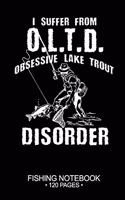 I Suffer From O.L.T.D. Obsessive Lake Trout Disorder Fishing Notebook 120 Pages