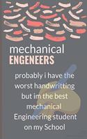 Mechanical Engineer probably i have the worst handwriting but the best Mechanical Engineer student on my School Notebook University Graduation gift: Lined Notebook / Journal Gift, 100 Pages, 6x9, Soft Cover, Matte Finish