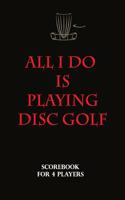 Disc Golf Scorecard - All I do is playing disc golf