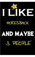 I Like Horesback And Maybe 3 People: Horesback journal Notebook to Write Down Things, Take Notes, Record Plans or Keep Track of Habits (6 x 9 - 120 Pages)