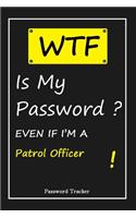 WTF! I Can't Remember EVEN IF I'M A Patrol Officer: An Organizer for All Your Passwords and Shity Shit with Unique Touch - Password Tracker - 120 Pages(6''x9'') -Gift for Woman, Gift from Husband, Gif