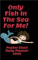 Only Fish In The Sea For Me - Pocket Sized Daily Planner 365 Pages pocket sized 5 x 8