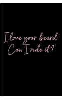 I Love Your Beard. Can I Ride It?-