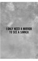 I Only Need A Mirror To See A Sinner
