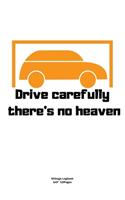 Drive carefully there's no heaven