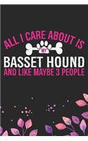 All I Care About Is My Basset Hound and Like Maybe 3 people